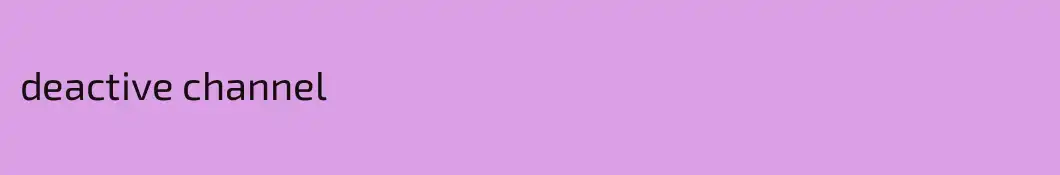 deactive channel